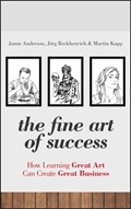 The Fine Art of Success | Anderson, Jamie ; Reckhenrich, Joerg ; Kupp, Martin | 