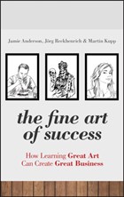 The Fine Art of Success | Anderson, Jamie ; Reckhenrich, Joerg ; Kupp, Martin | 