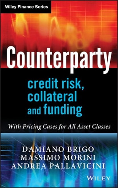 Counterparty Credit Risk, Collateral and Funding, Damiano Brigo ; Massimo Morini ; Andrea Pallavicini - Ebook - 9780470661789