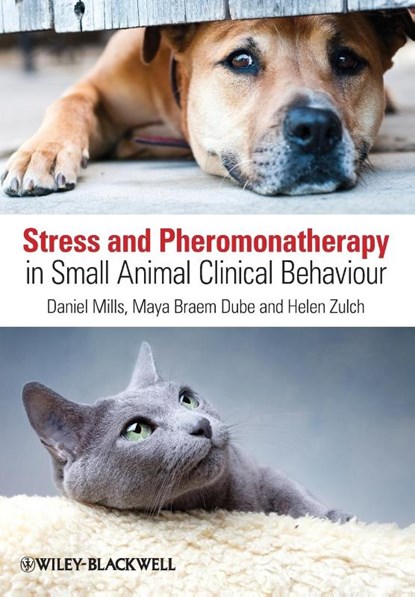 Stress and Pheromonatherapy in Small Animal Clinical Behaviour, Daniel S. (University of Lincoln) Mills ; Maya (formerly University of Lincoln) Braem Dube ; Helen (University of Lincoln) Zulch - Paperback - 9780470671184