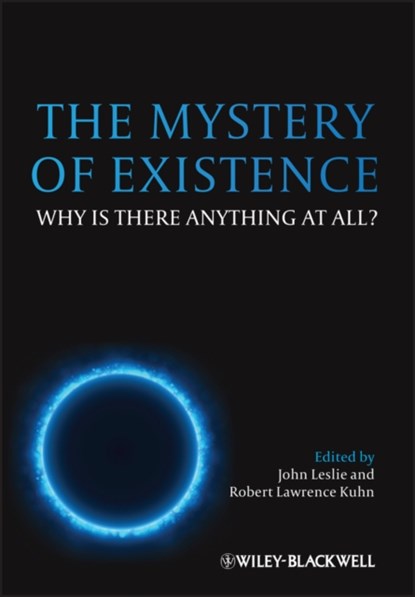 The Mystery of Existence, John (University of Guelph Leslie ; Robert Lawrence (Host of Closer to the Truth on PBS Kuhn - Paperback - 9780470673553