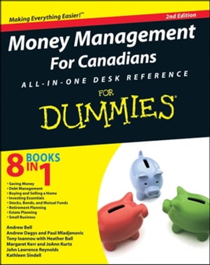 Money Management For Canadians All-in-One Desk Reference For Dummies, Heather Ball ; Andrew Bell ; Andrew Dagys ; Tony Ioannou ; Margaret Kerr ; JoAnn Kurtz ; Paul Mladjenovic ; John L. Reynolds ; Kathleen Sindell - Ebook - 9780470677247