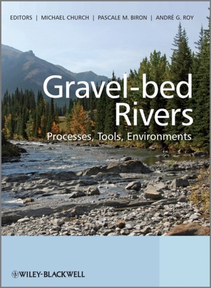Gravel Bed Rivers, Michael (The University of British Columbia) Church ; Pascale Biron ; Andre (University of Montreal) Roy - Gebonden - 9780470688908