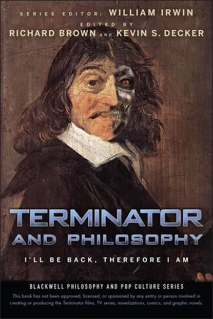 Terminator and Philosophy, William Irwin ; Richard Brown ; Kevin S. Decker - Ebook - 9780470730102