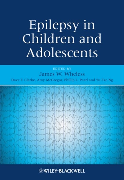 Epilepsy in Children and Adolescents, James W. (Neuroscience Institute & Le Bonheur Comprehensive Epilepsy Program Wheless ; Dave F. (University of Tennessee Health Science Center Comprehensive Epilepsy Program Clarke ; Amy L. McGregor - Gebonden - 9780470741238