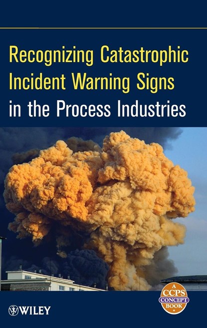 Recognizing Catastrophic Incident Warning Signs in  the Process Industries, . CCPS - Gebonden - 9780470767740