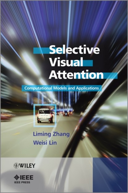 Selective Visual Attention, LIMING (FUDAN UNIVERSITY,  P.R. China) Zhang ; Weisi (Nanyang Technological University, Singapore) Lin - Gebonden - 9780470828120