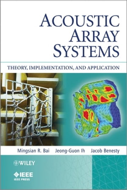 Acoustic Array Systems, Mingsian R. Bai ; Jeong-Guon Ih ; Jacob Benesty - Ebook - 9780470828373