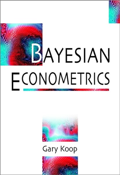 Bayesian Econometrics, Gary (University of Strathclyde Koop - Paperback - 9780470845677