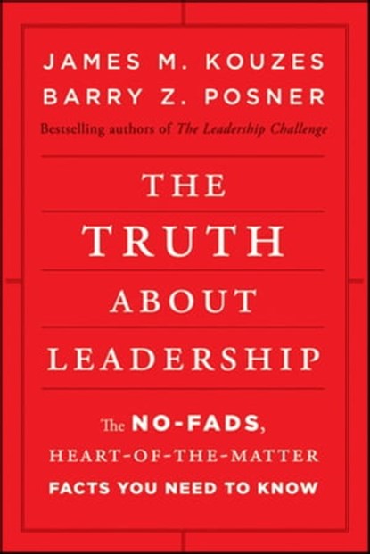 The Truth about Leadership, James M. Kouzes ; Barry Z. Posner - Ebook - 9780470872437
