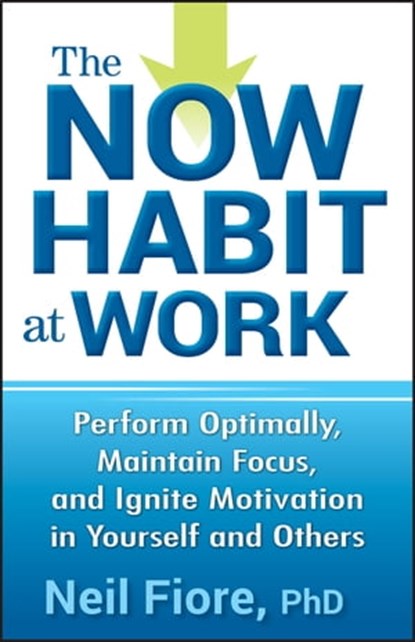 The Now Habit at Work, Neil Fiore PhD - Ebook - 9780470881200