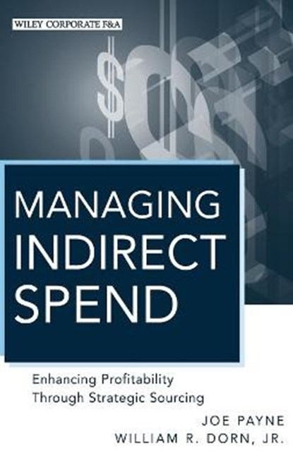 Managing Indirect Spend, Joe Payne ; William R. Dorn - Gebonden - 9780470886885
