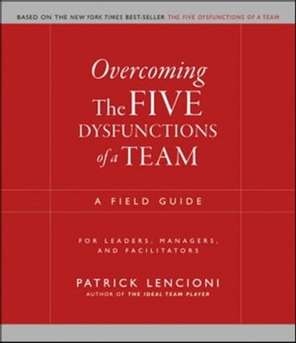 Overcoming the Five Dysfunctions of a Team, Patrick M. Lencioni - Ebook - 9780470893883
