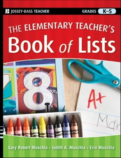 The Elementary Teacher's Book of Lists, Judith A. Muschla ; Erin Muschla ; Gary R. Muschla - Ebook - 9780470905036