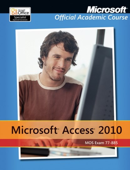 Exam 77-885 Microsoft Access 2010 with Microsoft Office 2010 Evaluation Software, Microsoft Official Academic Course - Paperback - 9780470907689