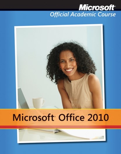Microsoft Office 2010 with Microsoft Office 2010 Evaluation Software, Microsoft Official Academic Course - Paperback - 9780470908501
