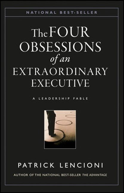 The Four Obsessions of an Extraordinary Executive, Patrick M. Lencioni - Ebook - 9780470918241