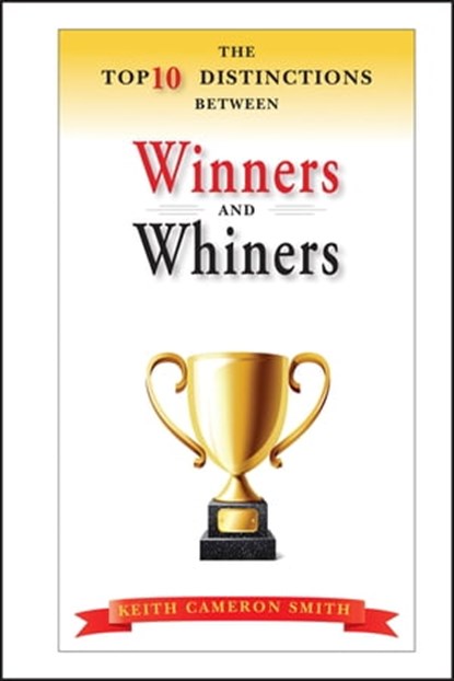 The Top 10 Distinctions Between Winners and Whiners, Keith Cameron Smith - Ebook - 9780470918500