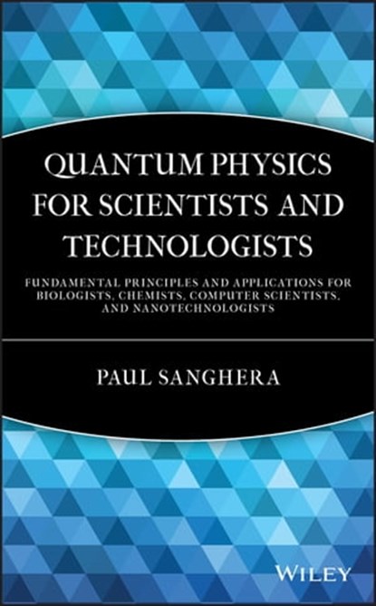 Quantum Physics for Scientists and Technologists, Paul Sanghera - Ebook - 9780470922699