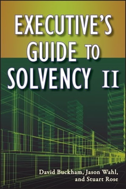 Executive's Guide to Solvency II, David Buckham ; Jason Wahl ; Stuart Rose - Ebook - 9780470925706