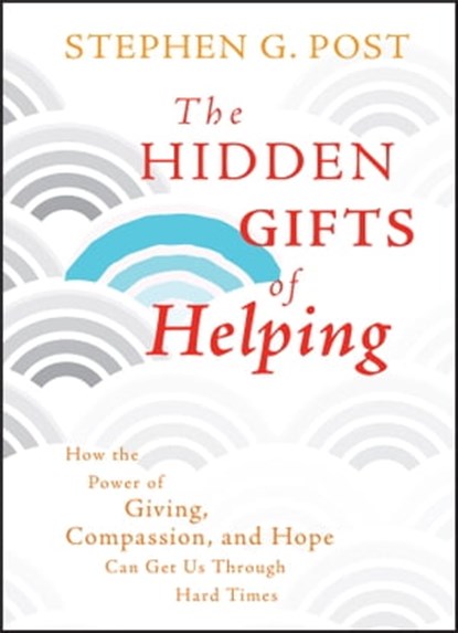 The Hidden Gifts of Helping, Stephen G. Post - Ebook - 9780470940068