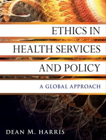 Ethics in Health Services and Policy, Dean M. Harris - Ebook - 9780470940679
