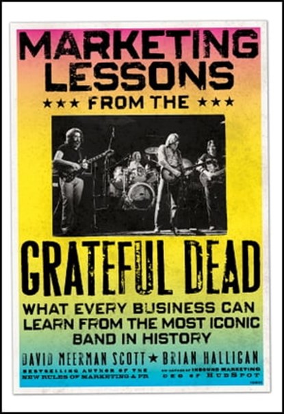 Marketing Lessons from the Grateful Dead, David Meerman Scott ; Brian Halligan - Ebook - 9780470940846