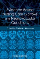 Evidence-Based Nursing Care for Stroke and Neurovascular Conditions | Sheila A. Alexander | 