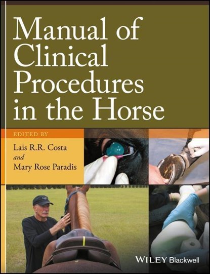 Manual of Clinical Procedures in the Horse, LAIS R.R. (COLLEGE OF VETERINARY MEDICINE,  Mississippi State University, Mississippi State, Mississippi, USA) Costa ; Mary Rose (Cummings School of Veterinary Medicine, Tufts University, North Grafton, Massachusetts, USA) Paradis - Paperback - 9780470959275