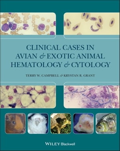Clinical Cases in Avian and Exotic Animal Hematology and Cytology, Krystan R. Grant ; Terry W. Campbell - Ebook - 9780470961797
