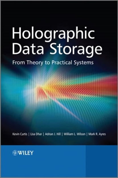 Holographic Data Storage, Kevin Curtis ; Lisa Dhar ; Adrian Hill ; William Wilson ; Mark Ayres - Ebook - 9780470975787
