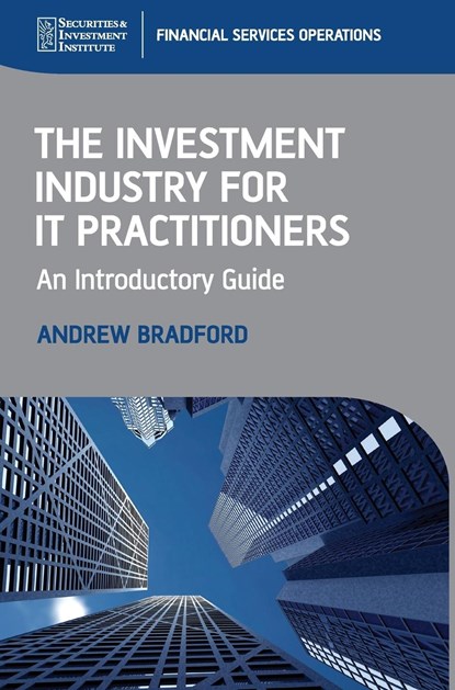 The Investment Industry for IT Practitioners, Andrew (Associate of the Securities & Investment) Bradford - Gebonden - 9780470997802