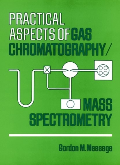 Practical Aspects of Gas Chromatography/Mass Spectrometry, Gordon M. Message - Gebonden - 9780471062776