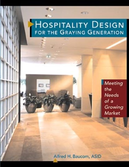 Hospitality Design for the Graying Generation, Alfred H. Baucom - Paperback - 9780471137894