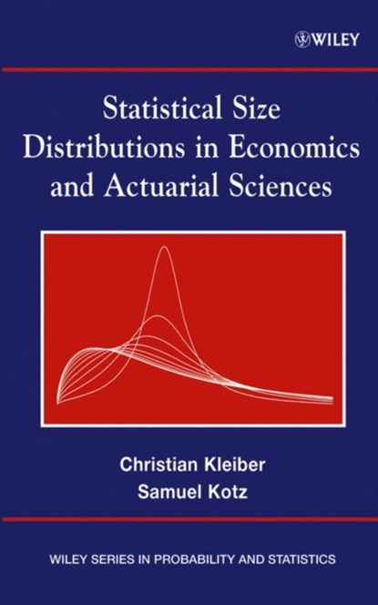 Statistical Size Distributions in Economics and Actuarial Sciences, CHRISTIAN (UNIVERSITY DORTMUND,  Germany) Kleiber ; Samuel (The George Washington University, Washington, DC, USA) Kotz - Gebonden - 9780471150640