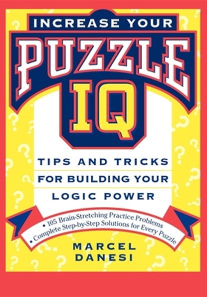 Increase Your Puzzle IQ: Tips and Tricks for Building Your Logic Power, Marcel Danesi - Paperback - 9780471157250