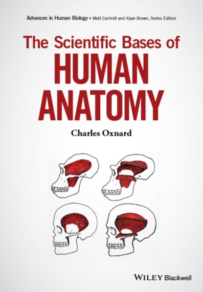 The Scientific Bases of Human Anatomy, Charles Oxnard - Gebonden - 9780471235996