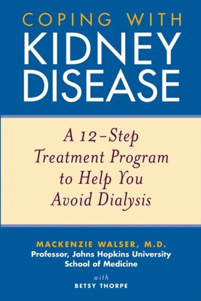 Coping with Kidney Disease, Mackenzie Walser ; Betsy Thorpe - Paperback - 9780471274230