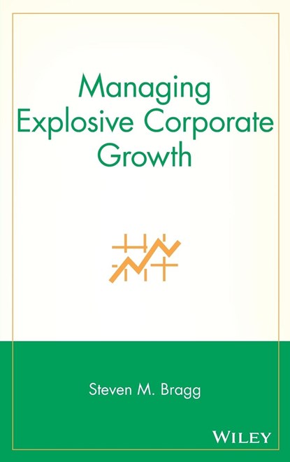 Managing Explosive Corporate Growth, Steven M. (Bentley College; Babson College; University of Maine) Bragg - Gebonden - 9780471296898