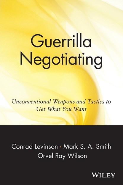 Guerrilla Negotiating, Jay Conrad Levinson ; Mark S. A. Smith ; Orvel Ray Wilson - Paperback - 9780471330219