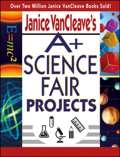 Janice VanCleave's A+ Science Fair Projects, Janice VanCleave - Paperback - 9780471331025