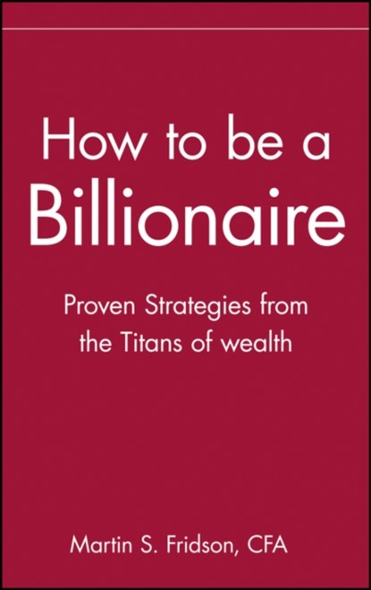 How to be a Billionaire, Martin S. Fridson - Gebonden - 9780471332022