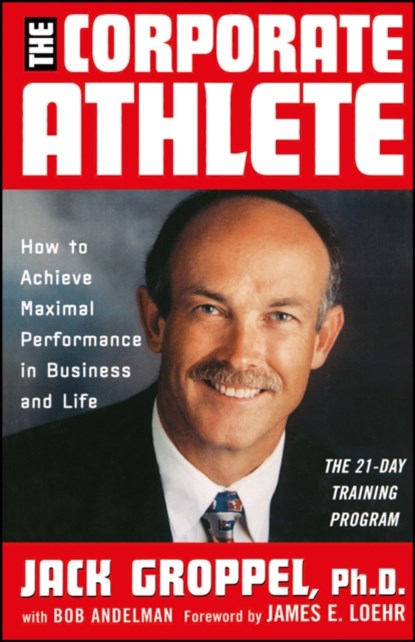 The Corporate Athlete, Jack L. Groppel ; Jim Loehr - Gebonden - 9780471353690