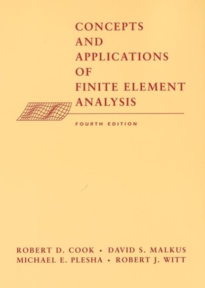 Concepts and Applications of Finite Element Analysis, Robert D. (University of Wisconsin) Cook ; David S. (University of Wisconsin) Malkus ; Michael E. (University of Wisconsin) Plesha ; Robert J. (University of Wisconsin) Witt - Gebonden - 9780471356059