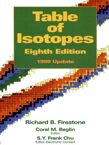 Table of Isotopes, RICHARD B. (LAWRENCE BERKELEY NATIONAL LABORATORY,  University of California, CA) Firestone - Paperback - 9780471356332