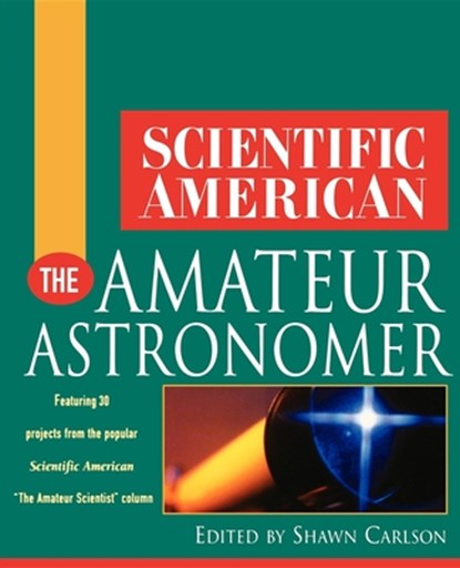 Scientific American the Amateur Astronomer, Shawn Carlson - Paperback - 9780471382829