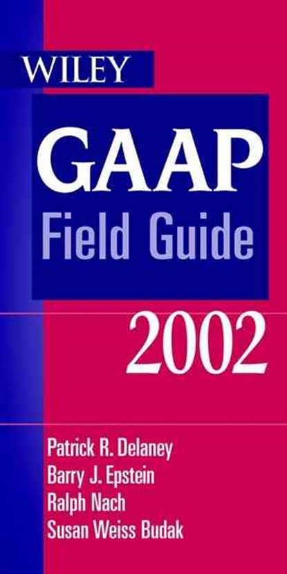Wiley GAAP Field Guide 2002, Patrick R. (Northern Illinois University) Delaney ; Barry J. (Checkers Epstein ; Ralph (American Express Tax and Business Inc.) Nach ; Susan Weiss (Financial Accounting Standards Board (FASB)) Budak - Paperback - 9780471418719