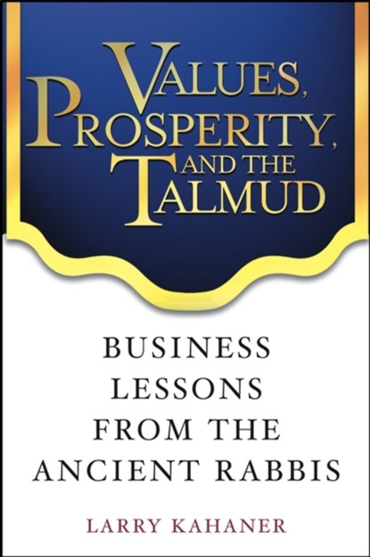 Values, Prosperity, and the Talmud, Larry Kahaner - Gebonden - 9780471444411