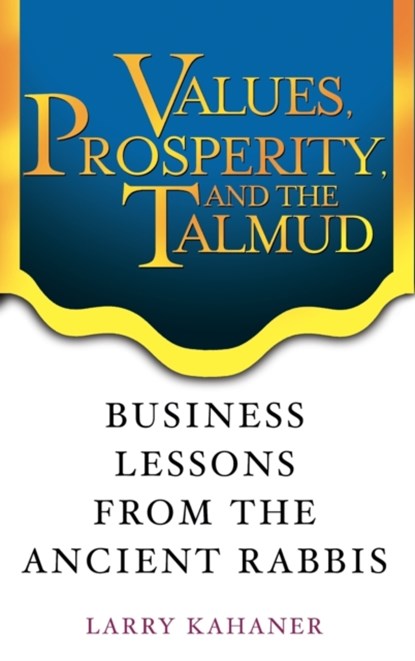 Values, Prosperity, and the Talmud, Larry Kahaner - Gebonden - 9780471444411