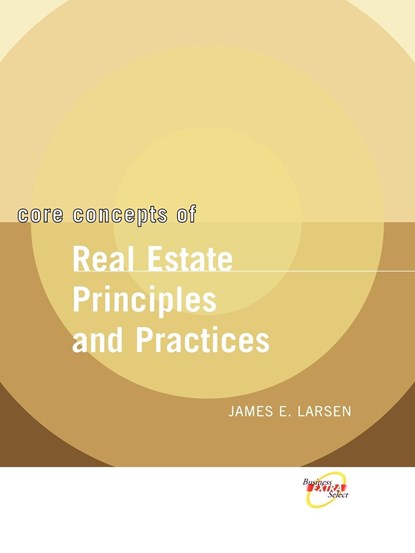 Core Concepts of Real Estate Principles and Practices, James E. (Wright State University; Marquette University; Creighton University; University of Nebraska) Larsen - Paperback - 9780471465454